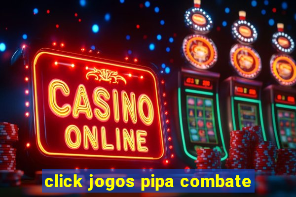 click jogos pipa combate